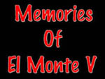 Memories of El Monte V